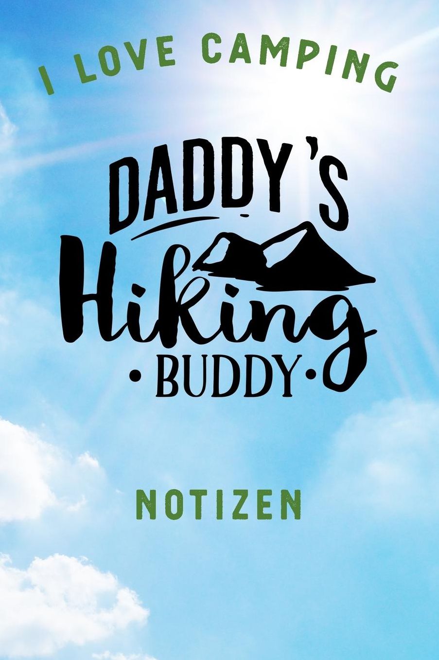 I Love Camping: Notizbuch A5 liniert mit 120 Seiten, Ihr Reisebegleiter, Daddys Hiking Buddy, Notizheft / Tagebuch / Reise Journal, perfektes Geschenk fï¿½r Naturliebhaber und Camper