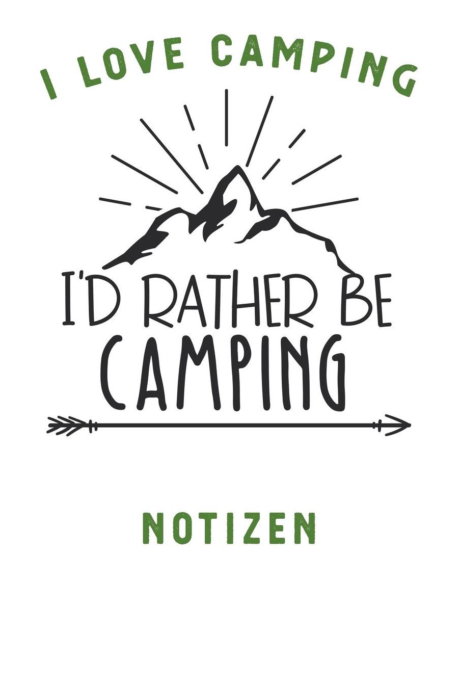 I Love Camping: Notizbuch A5 liniert mit 120 Seiten, Ihr Reisebegleiter, I'd rather be Camping, Notizheft / Tagebuch / Reise Journal, perfektes Geschenk fï¿½r Naturliebhaber und Camper