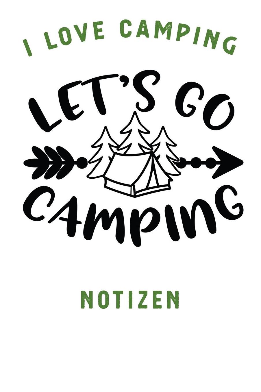 I Love Camping: Notizbuch A5 liniert mit 120 Seiten, Ihr Reisebegleiter, Let's Go Camping, Notizheft / Tagebuch / Reise Journal, perfektes Geschenk fï¿½r Naturliebhaber und Camper