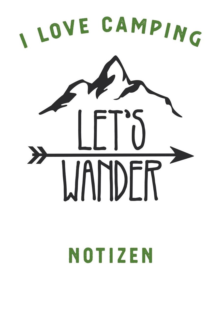 I Love Camping: Notizbuch A5 liniert mit 120 Seiten, Ihr Reisebegleiter, Let's Wander, Notizheft / Tagebuch / Reise Journal, perfektes Geschenk fï¿½r Naturliebhaber und Camper