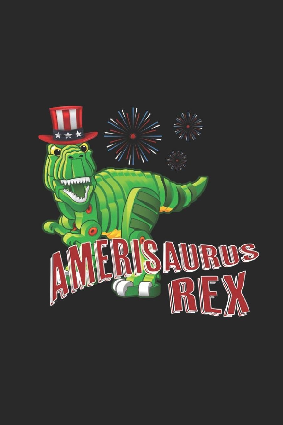 Amerisaurus Rex: Lined Journal for Dinosaur Lovers - Patriots - 4th of July Independence Day - great for Diary, Notes, To Do List, Tracking (6 x 9 120 pages)
