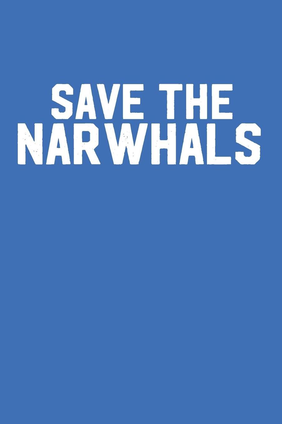 Save the Narwhals: Blank Lined Journal Narwhales Notebook 6x9 Inch 120 Pages