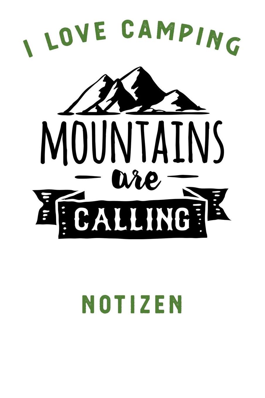 I Love Camping: Notizbuch A5 liniert mit 120 Seiten, Ihr Reisebegleiter, Mountains are Calling, Notizheft / Tagebuch / Reise Journal, perfektes Geschenk fï¿½r Naturliebhaber und Camper