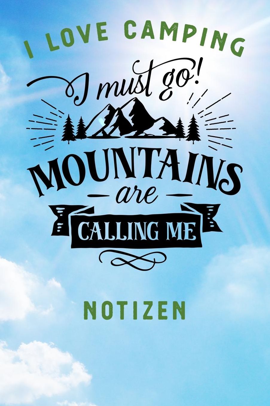 I Love Camping: Notizbuch A5 liniert mit 120 Seiten, Ihr Reisebegleiter, Mountains are Calling, Notizheft / Tagebuch / Reise Journal, perfektes Geschenk fï¿½r Naturliebhaber und Camper