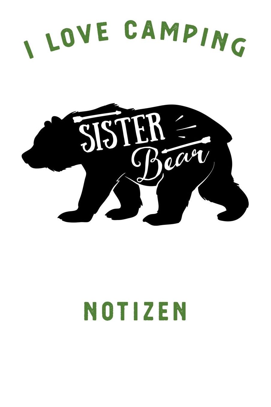I Love Camping: Notizbuch A5 liniert mit 120 Seiten, Ihr Reisebegleiter, Sister Bear, Notizheft / Tagebuch / Reise Journal, perfektes Geschenk fï¿½r Naturliebhaber und Camper