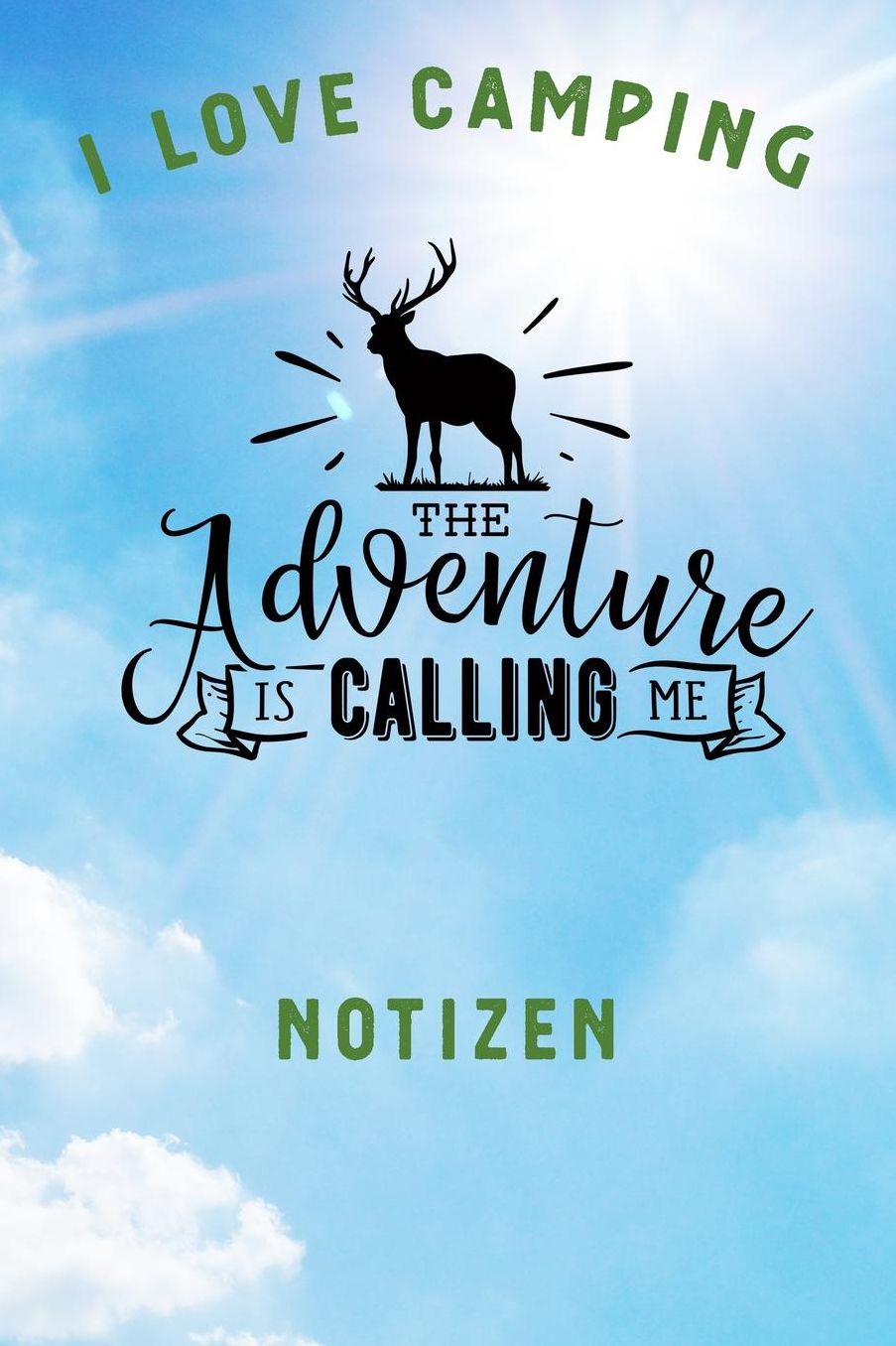 I Love Camping: Notizbuch A5 liniert mit 120 Seiten, Ihr Reisebegleiter, The Adventure is calling me, Notizheft / Tagebuch / Reise Journal, perfektes Geschenk fï¿½r Naturliebhaber und Camper