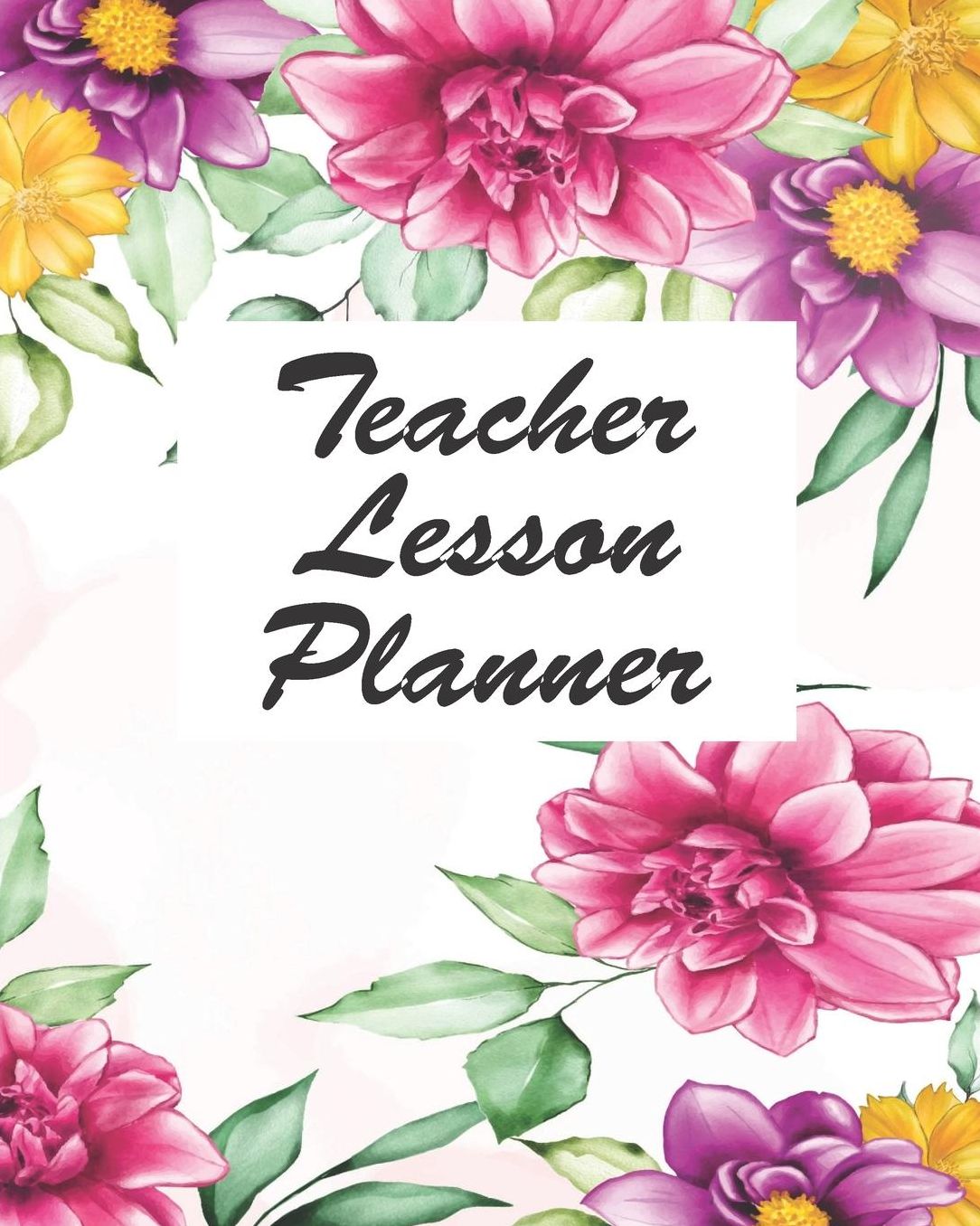 Teacher Lesson Planner: Floral Teacher Journal Planner Notebook Organizer Daily Weekly Monthly Annual Activities Calendars To Do Class Lists Grade Tracker Back to School Teacher Appreciation Gift Undated 8x10 150 Pages White Paper