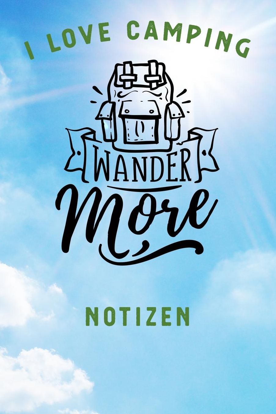 I Love Camping: Notizbuch A5 liniert mit 120 Seiten, Ihr Reisebegleiter, Wander more, Notizheft / Tagebuch / Reise Journal, perfektes Geschenk fï¿½r Naturliebhaber und Camper