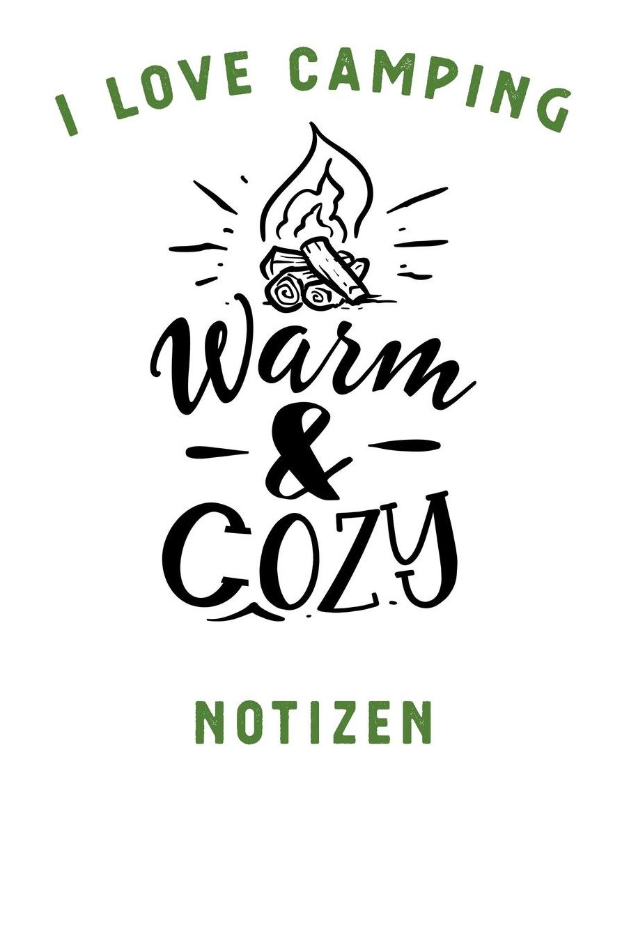 I Love Camping: Notizbuch A5 liniert mit 120 Seiten, Ihr Reisebegleiter, Warm and Cozy, Notizheft / Tagebuch / Reise Journal, perfektes Geschenk fï¿½r Naturliebhaber und Camper