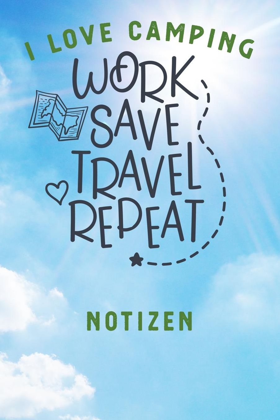 I Love Camping: Notizbuch A5 liniert mit 120 Seiten, Ihr Reisebegleiter, Work Save Travel Repeat, Notizheft / Tagebuch / Reise Journal, perfektes Geschenk fï¿½r Naturliebhaber und Camper