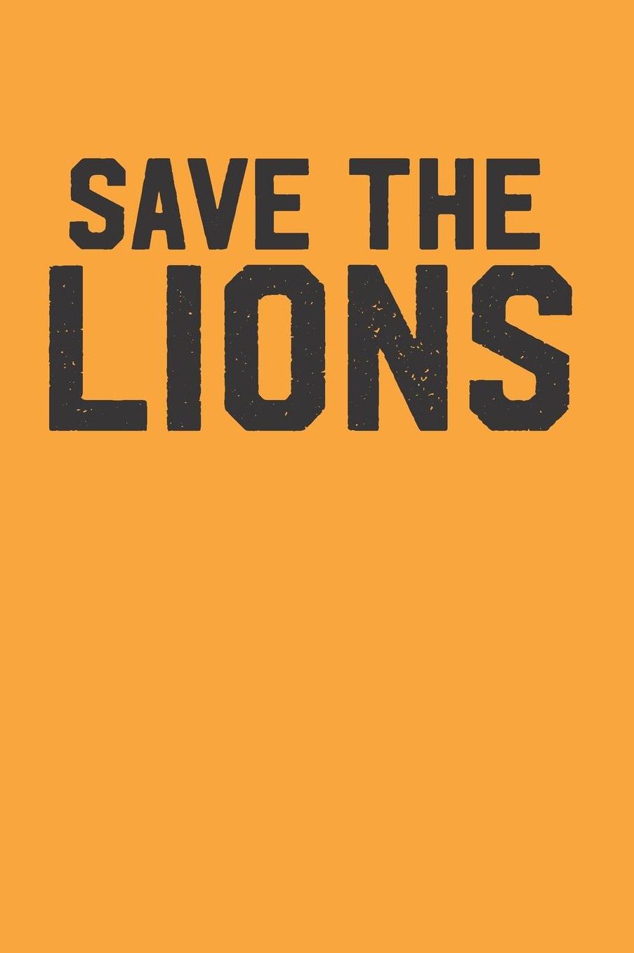 Save the Lions: Blank Lined Journal Lion Notebook 6x9 Inch 120 Pages