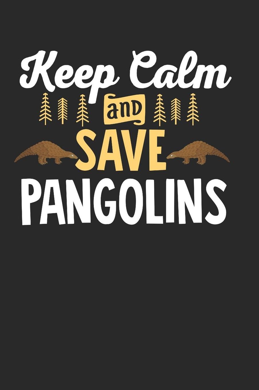 Keep Calm Save Pangolins: Blank Lined Journal Pangolin Notebook 6x9 Inch 120 Pages