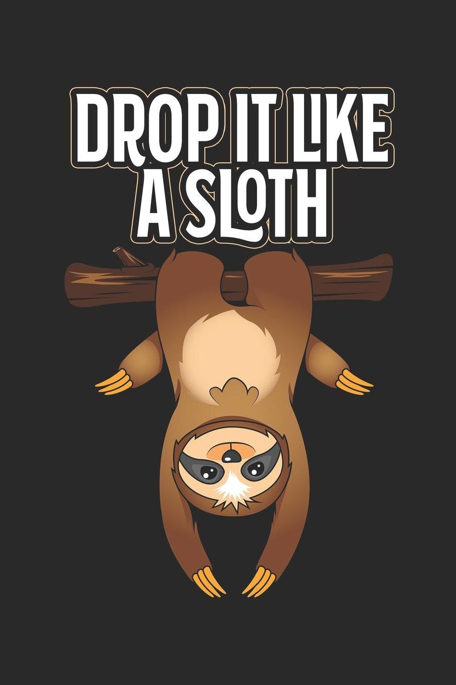 Drop It Like A Sloth: Journal Diary For Women To Write In 150 Pages