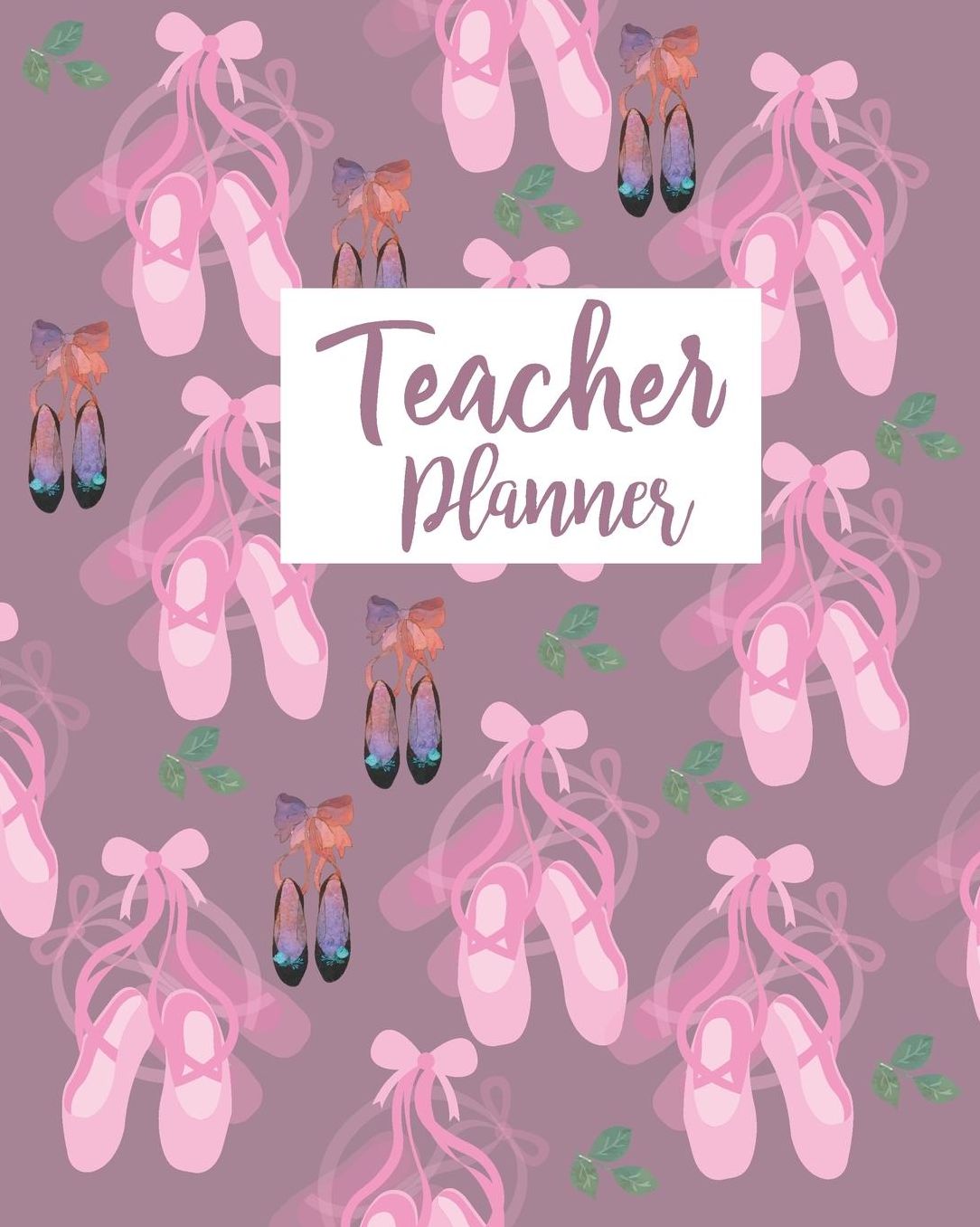 Teacher Planner: Cute Pink Ballerina Shoes Teacher Journal Planner Notebook Organizer Daily Weekly Monthly Annual Activities Calendars To Do Class Lists Grade Tracker Back to School Teacher Appreciation Gift Undated 8x10 150 Pages White Paper