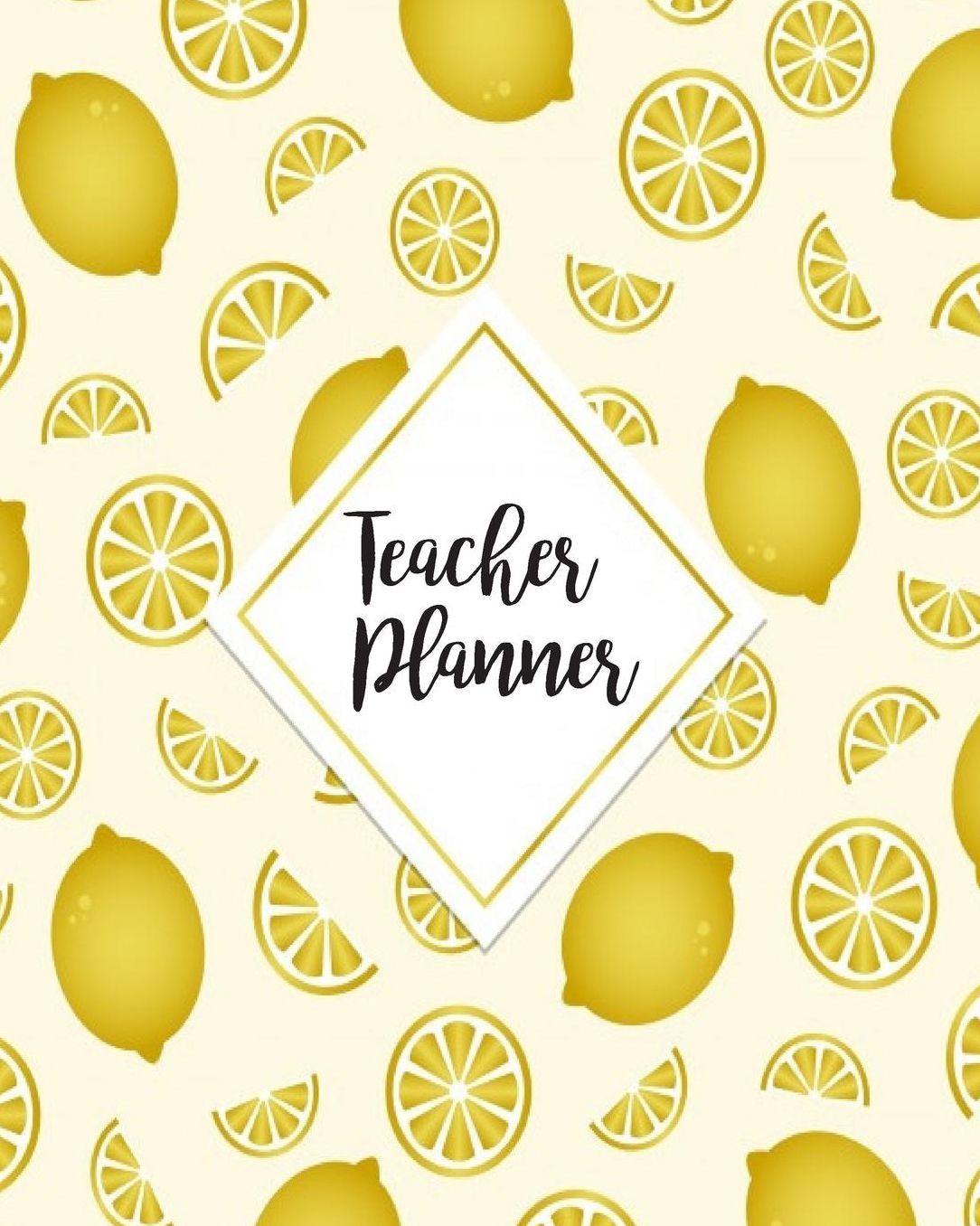 Teacher Planner: Lemon Teacher Journal Planner Notebook Organizer Daily Weekly Monthly Annual Activities Calendars To Do Class Lists Grade Tracker Back to School Teacher Appreciation Gift Undated 8x10 150 Pages White Paper