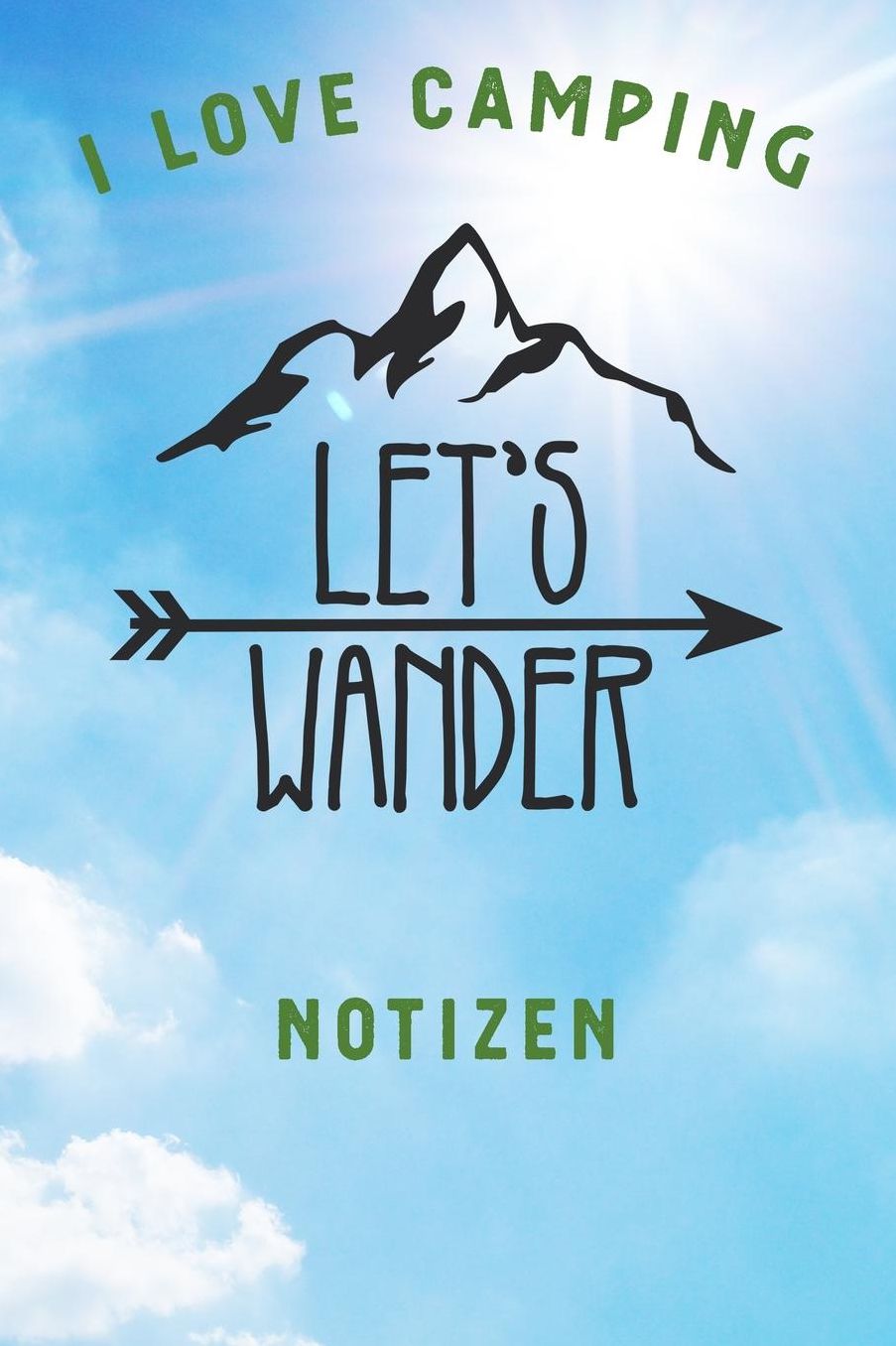 I Love Camping: Notizbuch A5 liniert mit 120 Seiten, Ihr Reisebegleiter, Let's Wander, Notizheft / Tagebuch / Reise Journal, perfektes Geschenk fï¿½r Naturliebhaber und Camper