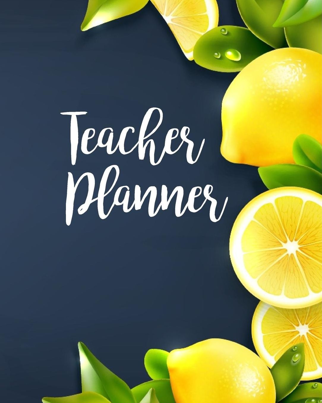 Teacher Planner: Lemon Teacher Journal Planner Notebook Organizer Daily Weekly Monthly Annual Activities Calendars To Do Class Lists Grade Tracker Back to School Teacher Appreciation Gift Undated 8x10 150 Pages White Paper