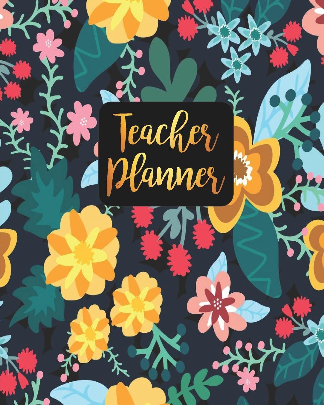 Teacher Planner: Colorful Floral Teacher Journal Planner Notebook Organizer Daily Weekly Monthly Annual Activities Calendars To Do Class Lists Grade Tracker Back to School Teacher Appreciation Gift Undated 8x10 150 Pages White Paper