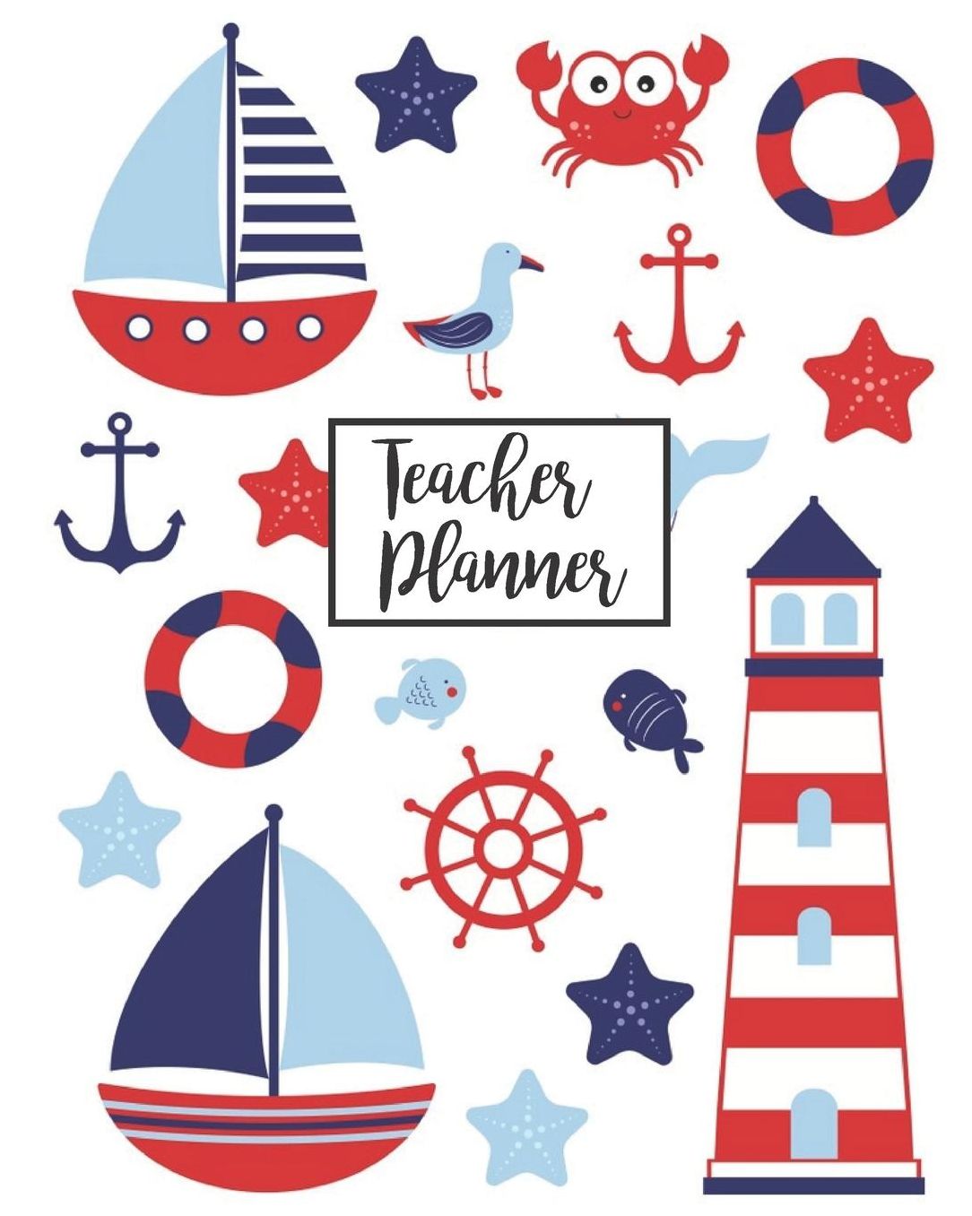 Teacher Planner: Nautical Teacher Journal Planner Notebook Organizer Daily Weekly Monthly Annual Activities Calendars To Do Class Lists Grade Tracker Back to School Teacher Appreciation Gift Undated 8x10 150 Pages White Paper
