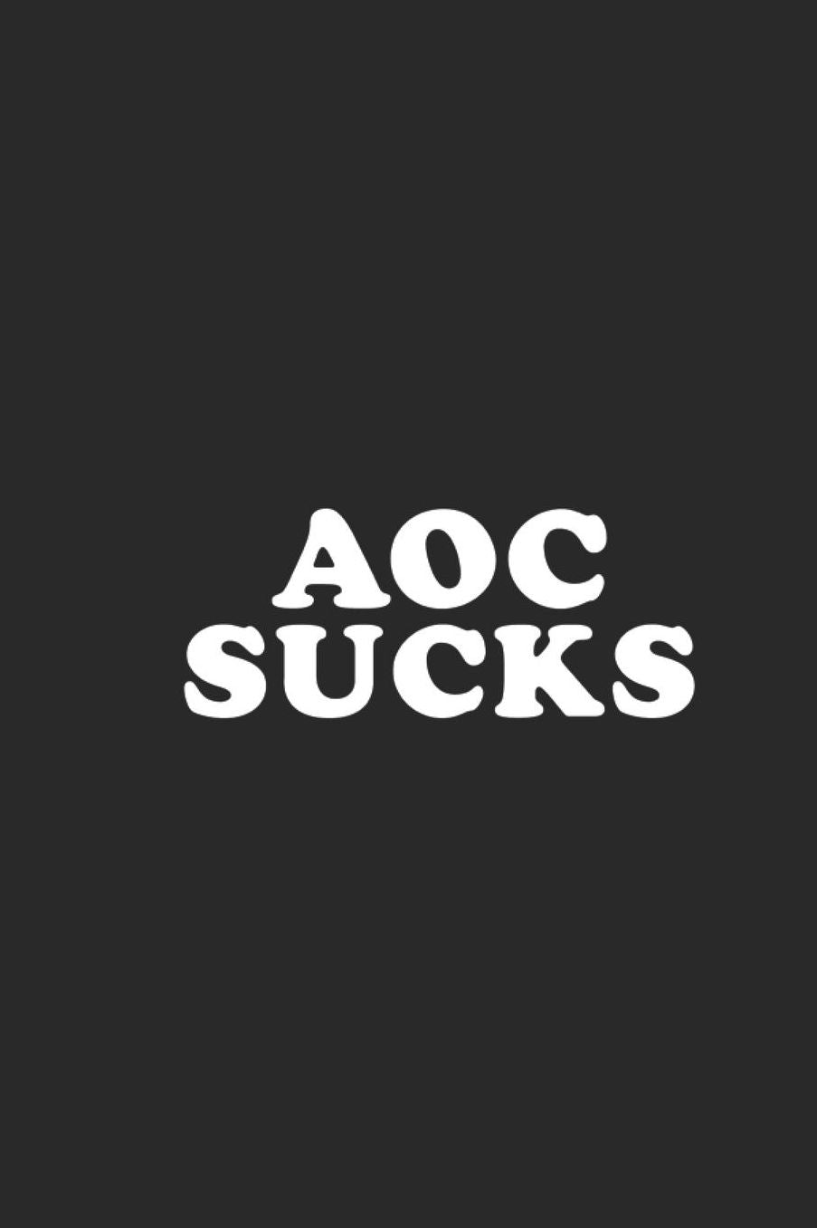 AOC Sucks: Lined Journal for Republicans - Trump 2020 - great for Diary, Notes, To Do List, Tracking (6 x 9 120 pages)