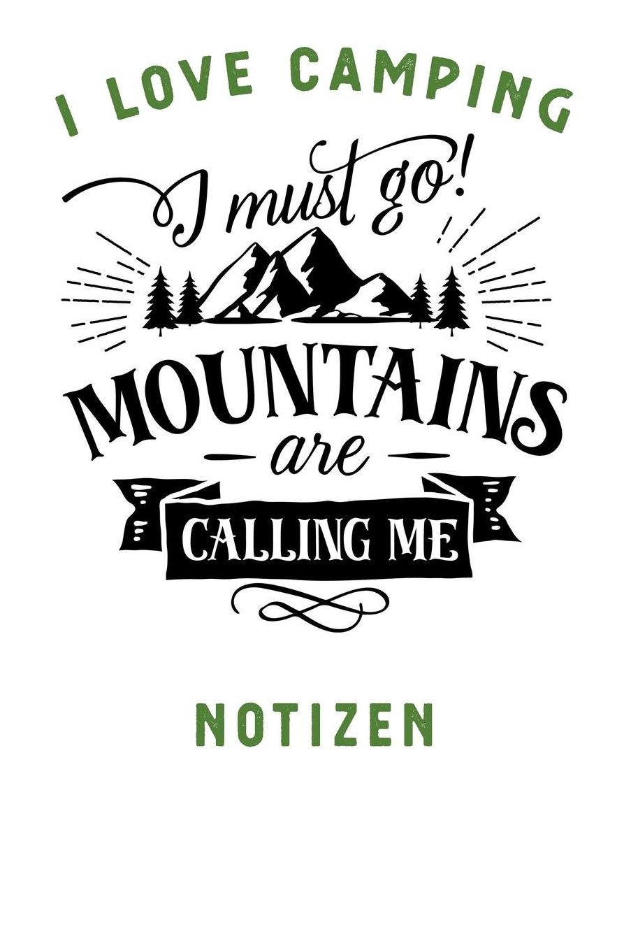 I Love Camping: Notizbuch A5 liniert mit 120 Seiten, Ihr Reisebegleiter, Mountains are Calling, Notizheft / Tagebuch / Reise Journal, perfektes Geschenk fï¿½r Naturliebhaber und Camper