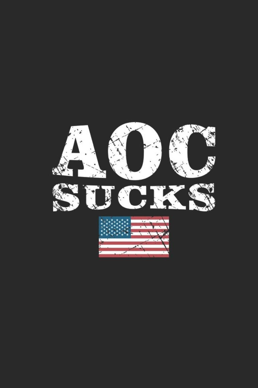 AOC Sucks: Lined Journal for Republicans - Trump 2020- great for Diary, Notes, To Do List, Tracking (6 x 9 120 pages)