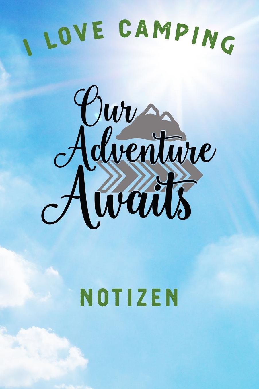 I Love Camping: Notizbuch A5 liniert mit 120 Seiten, Ihr Reisebegleiter, Our Adventure Awaits, Notizheft / Tagebuch / Reise Journal, perfektes Geschenk fï¿½r Naturliebhaber und Camper
