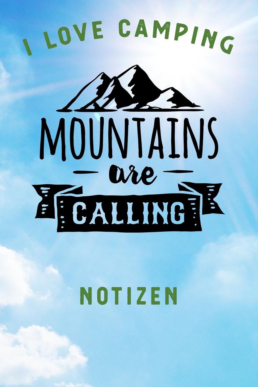I Love Camping: Notizbuch A5 liniert mit 120 Seiten, Ihr Reisebegleiter, Mountains are Calling, Notizheft / Tagebuch / Reise Journal, perfektes Geschenk fï¿½r Naturliebhaber und Camper