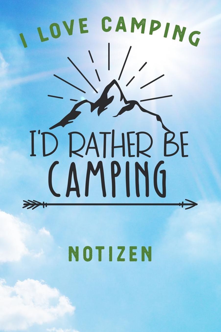 I Love Camping: Notizbuch A5 liniert mit 120 Seiten, Ihr Reisebegleiter, I'd rather be Camping, Notizheft / Tagebuch / Reise Journal, perfektes Geschenk fï¿½r Naturliebhaber und Camper
