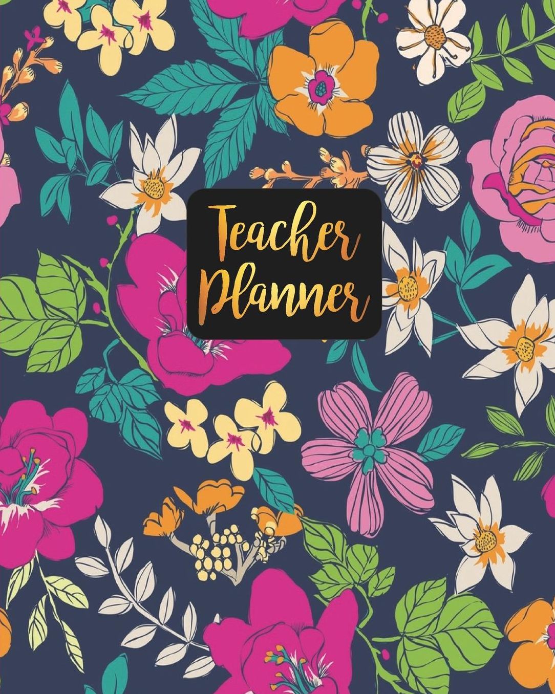Teacher Planner: Colorful Floral Teacher Journal Planner Notebook Organizer Daily Weekly Monthly Annual Activities Calendars To Do Class Lists Grade Tracker Back to School Teacher Appreciation Gift Undated 8x10 150 Pages White Paper