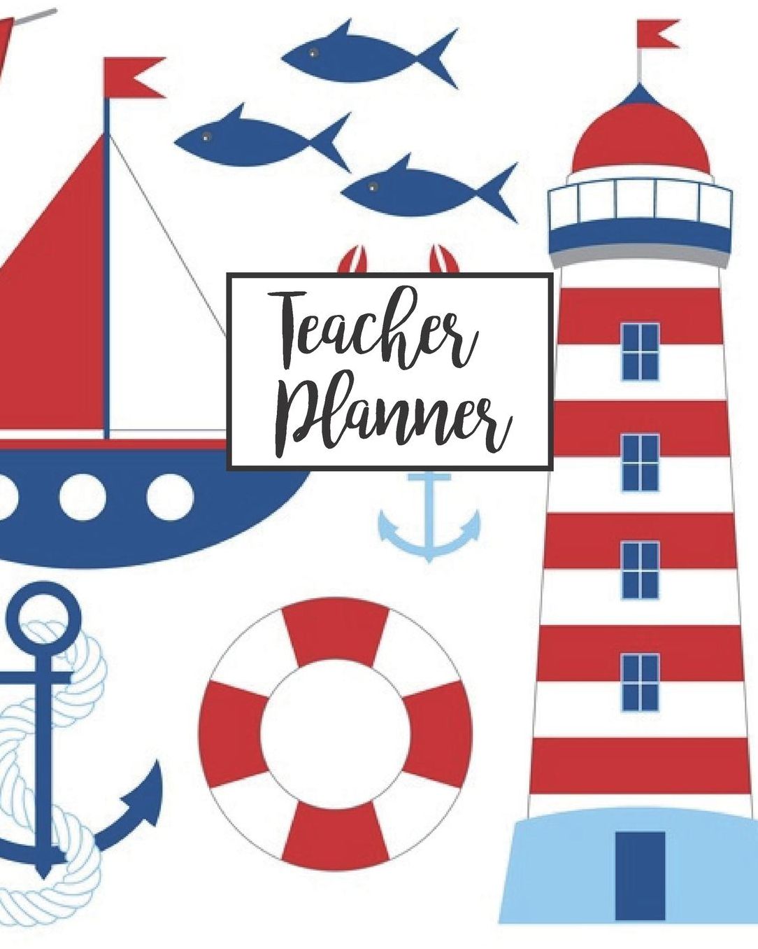 Teacher Planner: Nautical Teacher Journal Planner Notebook Organizer Daily Weekly Monthly Annual Activities Calendars To Do Class Lists Grade Tracker Back to School Teacher Appreciation Gift Undated 8x10 150 Pages White Paper
