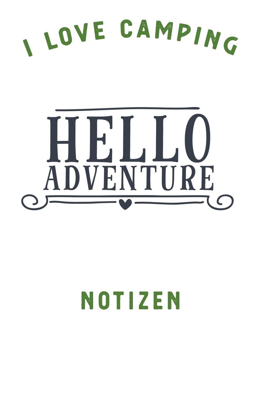 I Love Camping: Notizbuch A5 liniert mit 120 Seiten, Ihr Reisebegleiter, Hello Adventure, Notizheft / Tagebuch / Reise Journal, perfektes Geschenk fï¿½r Naturliebhaber und Camper