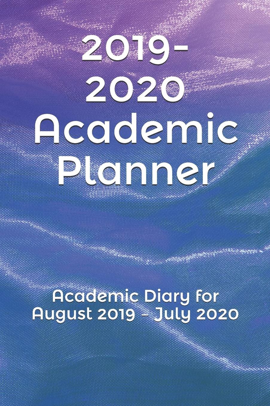 2019-2020 Academic Planner: Academic Diary for August 2019 - July 2020