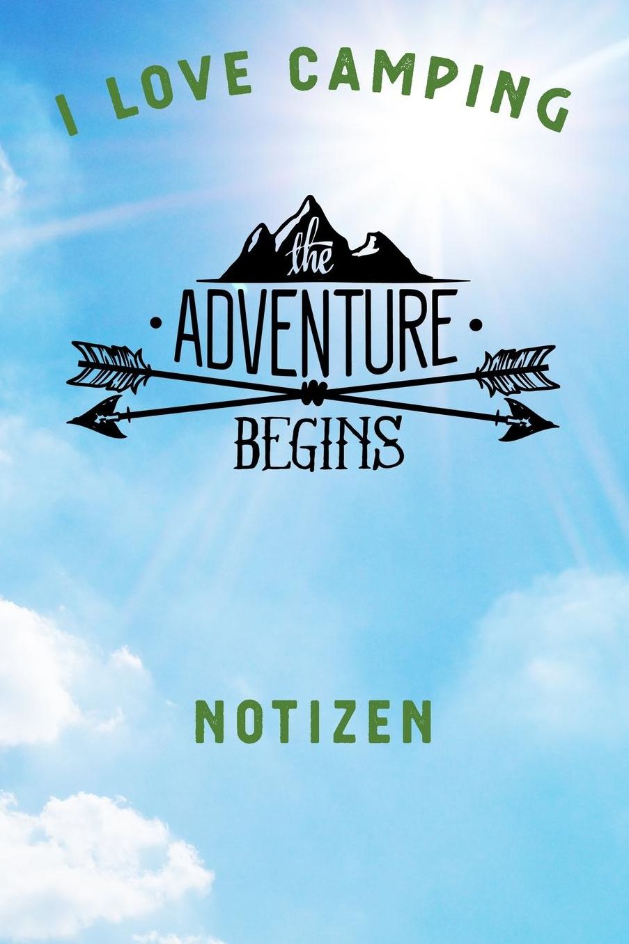I Love Camping: Notizbuch A5 liniert mit 120 Seiten, Ihr Reisebegleiter, The Adventure Begins, Notizheft / Tagebuch / Reise Journal, perfektes Geschenk fï¿½r Naturliebhaber und Camper
