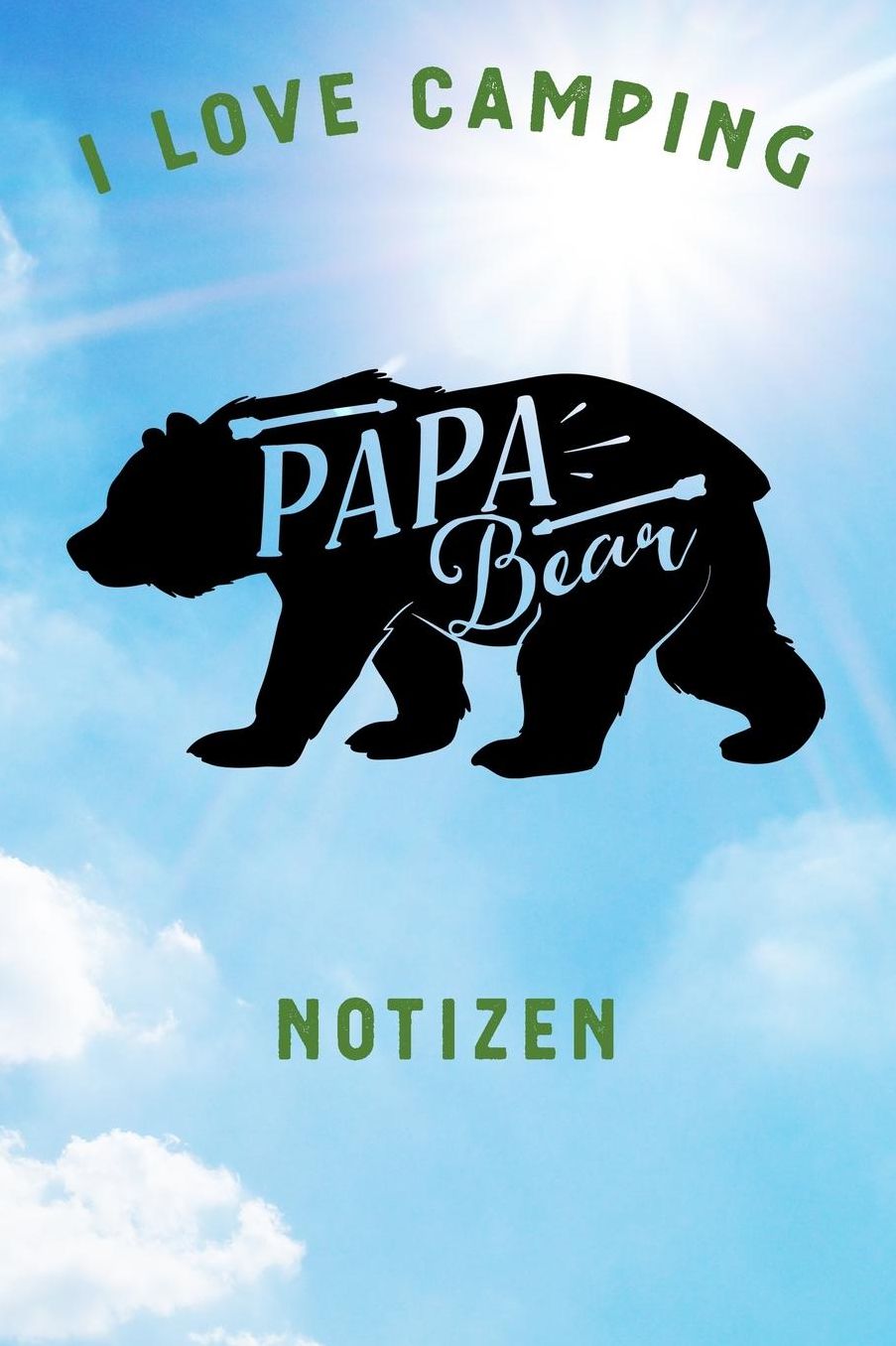 I Love Camping: Notizbuch A5 liniert mit 120 Seiten, Ihr Reisebegleiter, Papa Bear, Notizheft / Tagebuch / Reise Journal, perfektes Geschenk fï¿½r Naturliebhaber und Camper