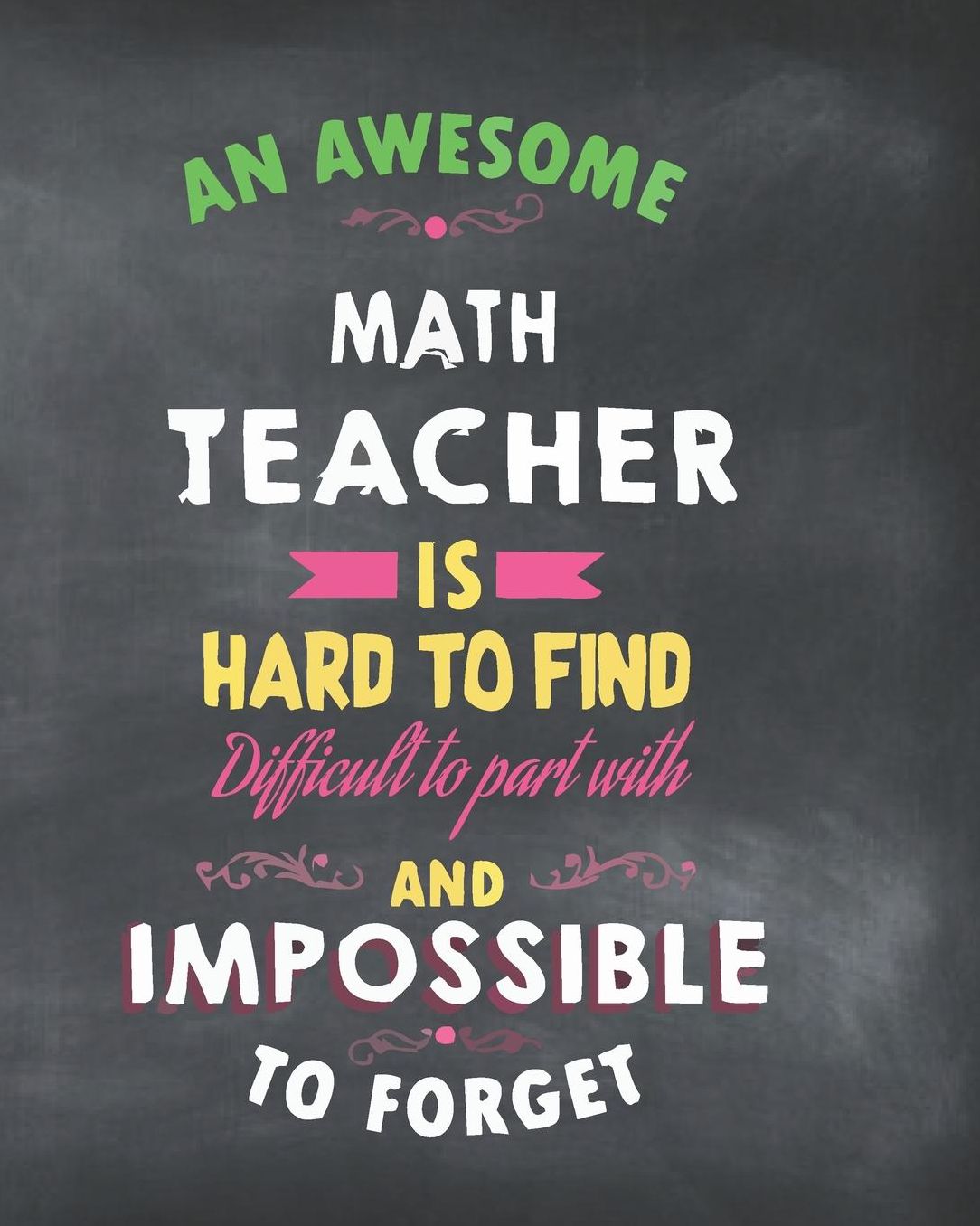 An Awesome Math Teacher Is Hard To Find Difficult to Part With And Impossible To Forget: Chalkboard Teacher Journal Planner Notebook Organizer Daily Weekly Monthly Annual Activities Calendars To Do Class Lists Grade Tracker Back to School Teacher Appre