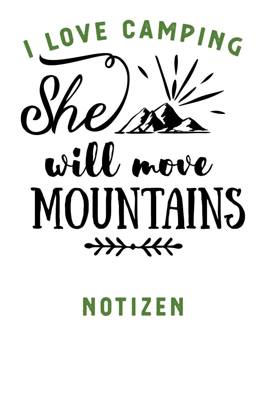 I Love Camping: Notizbuch A5 liniert mit 120 Seiten, Ihr Reisebegleiter, She will move Mountains, Notizheft / Tagebuch / Reise Journal, perfektes Geschenk fï¿½r Naturliebhaber und Camper