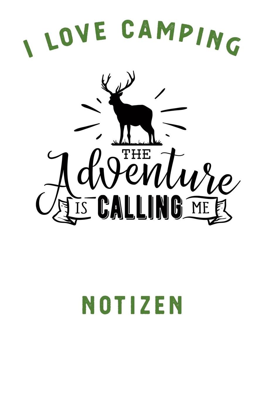 I Love Camping: Notizbuch A5 liniert mit 120 Seiten, Ihr Reisebegleiter, The Adventure is calling me, Notizheft / Tagebuch / Reise Journal, perfektes Geschenk fï¿½r Naturliebhaber und Camper