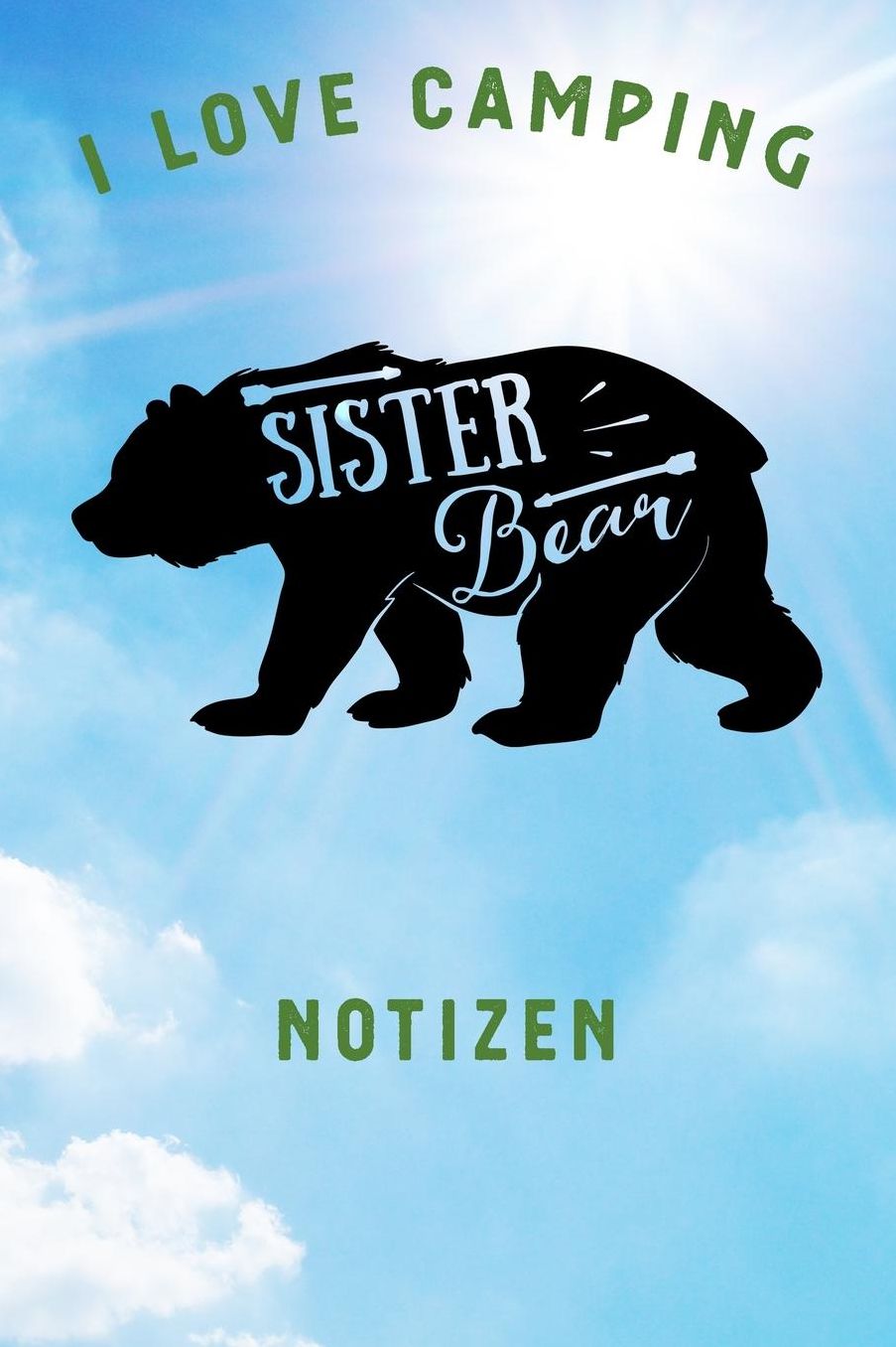 I Love Camping: Notizbuch A5 liniert mit 120 Seiten, Ihr Reisebegleiter, Sister Bear, Notizheft / Tagebuch / Reise Journal, perfektes Geschenk fï¿½r Naturliebhaber und Camper