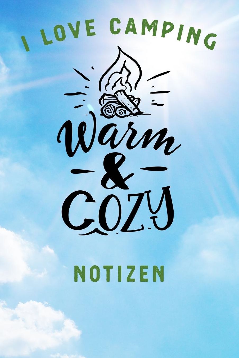 I Love Camping: Notizbuch A5 liniert mit 120 Seiten, Ihr Reisebegleiter, Warm and Cozy, Notizheft / Tagebuch / Reise Journal, perfektes Geschenk fï¿½r Naturliebhaber und Camper