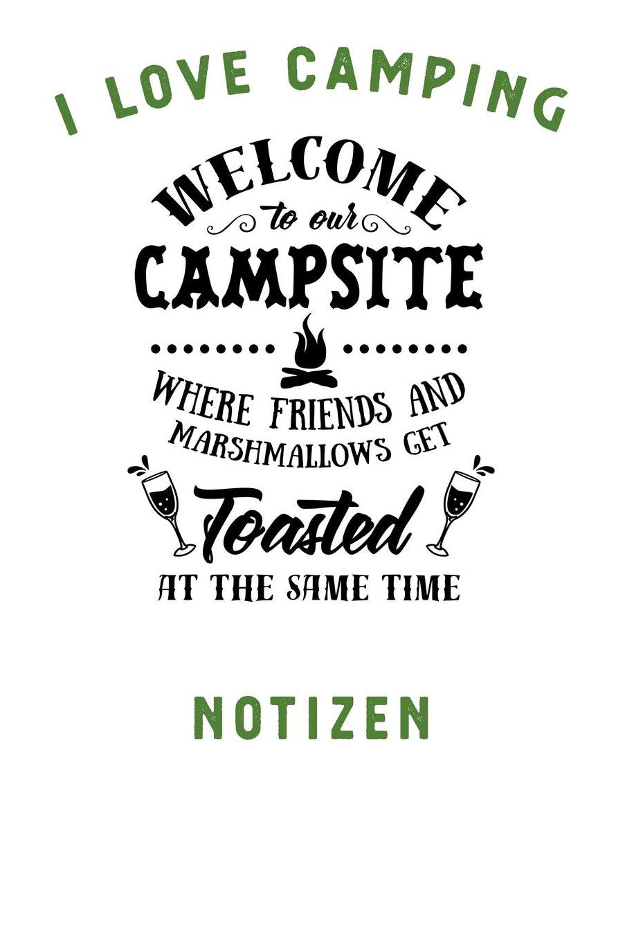 I Love Camping: Notizbuch A5 liniert mit 120 Seiten, Ihr Reisebegleiter, Welcome to our Campsite, Notizheft / Tagebuch / Reise Journal, perfektes Geschenk fï¿½r Naturliebhaber und Camper