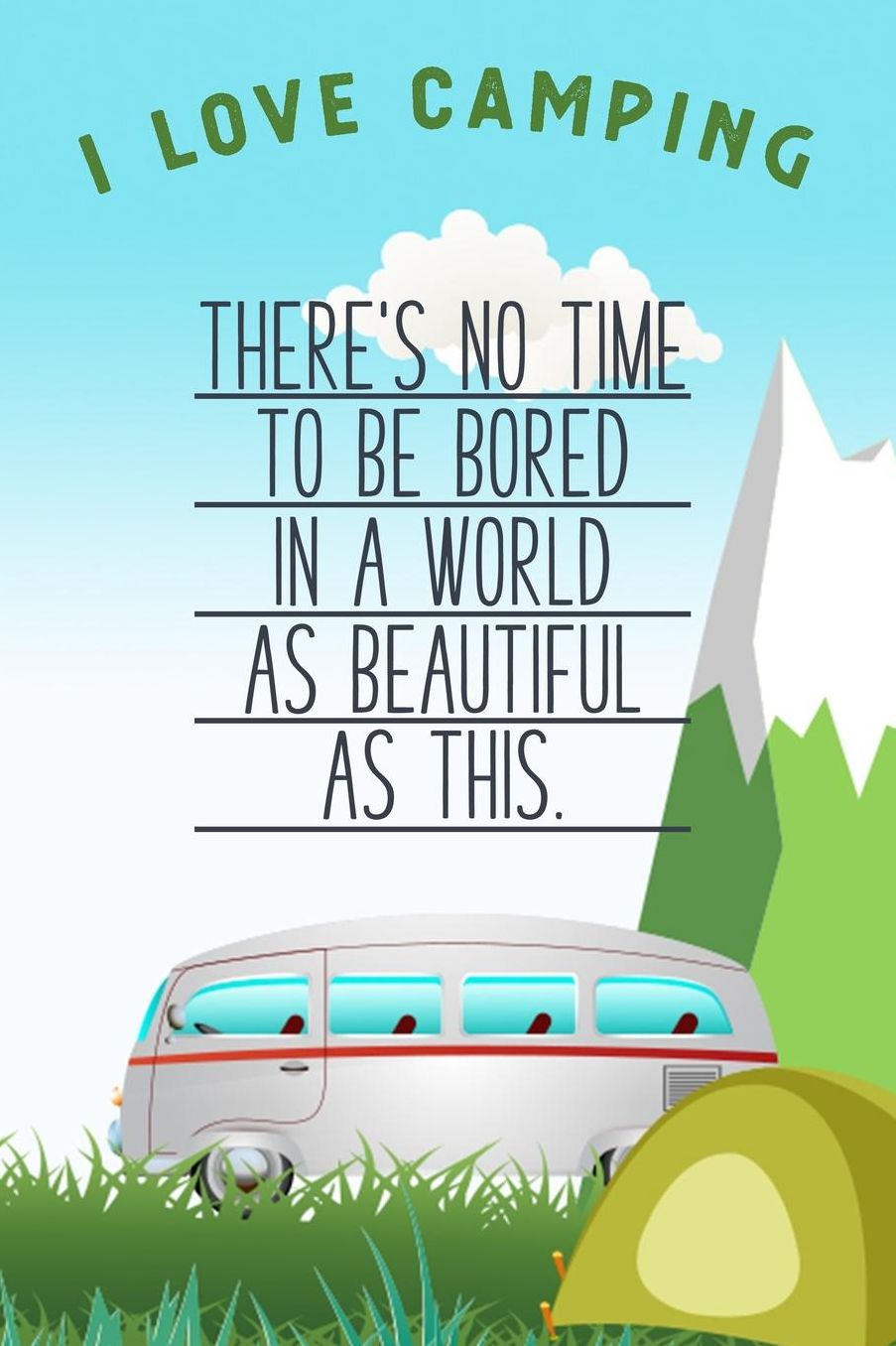I Love Camping: Notizbuch A5 liniert mit 120 Seiten, Ihr Reisebegleiter, The is no time to be bored, Notizheft / Tagebuch / Reise Journal, perfektes Geschenk fï¿½r Naturliebhaber und Camper