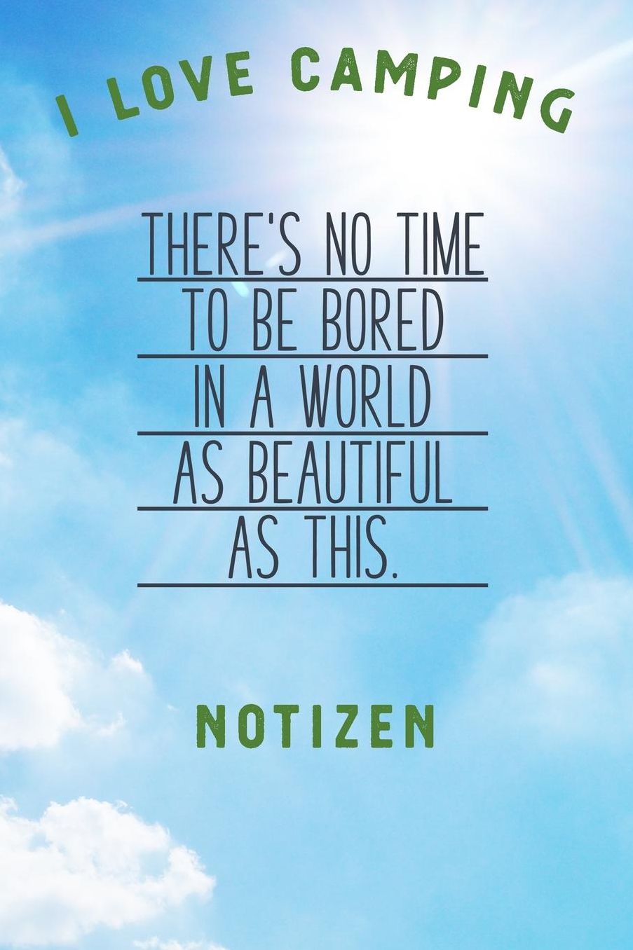 I Love Camping: Notizbuch A5 liniert mit 120 Seiten, Ihr Reisebegleiter, The is no time to be bored, Notizheft / Tagebuch / Reise Journal, perfektes Geschenk fï¿½r Naturliebhaber und Camper