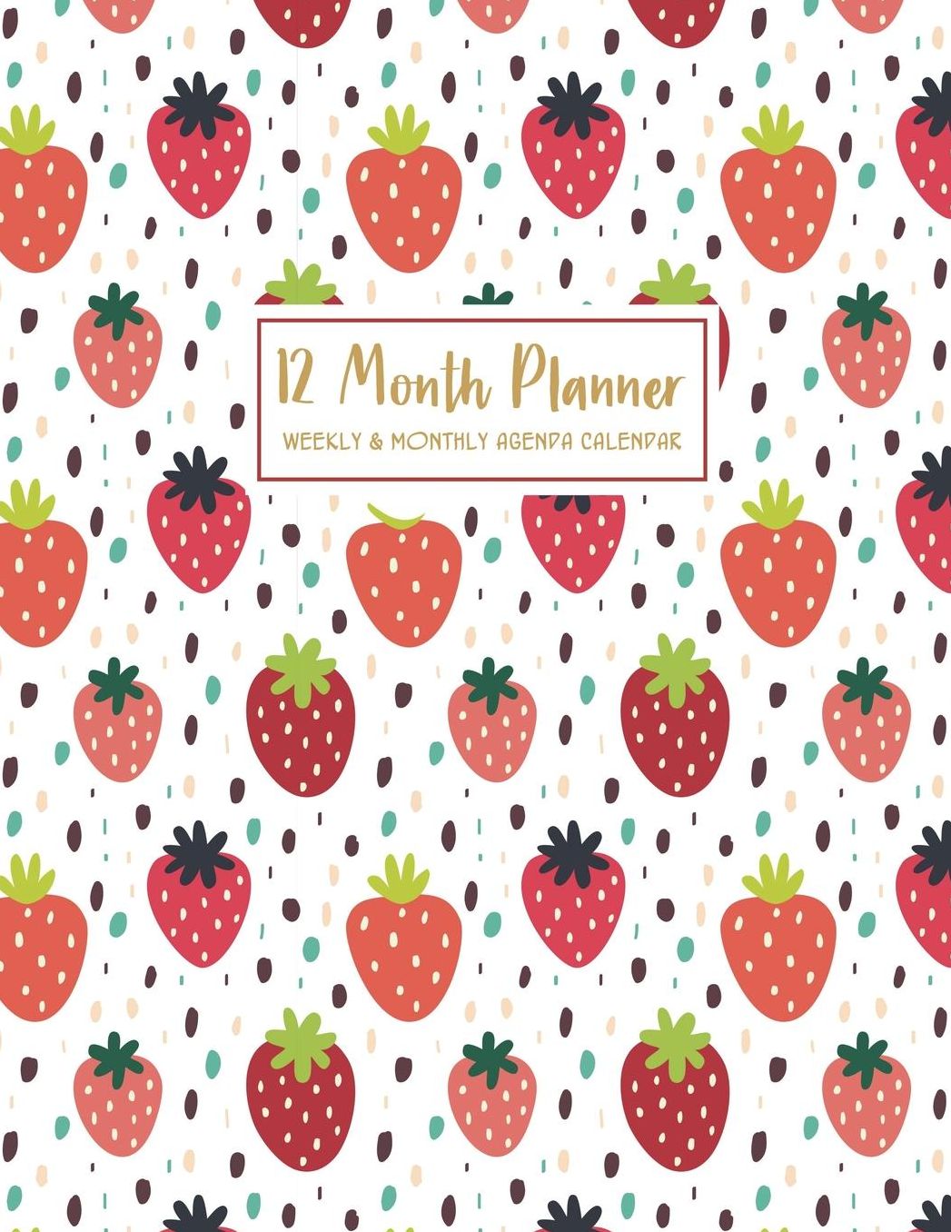 12 Month Planner Weekly & Monthly Agenda Calendar: 2019-2020 12-Month Planner: July 1, 2019 to June 30, 2020: Weekly & Monthly View Planner, Organizer & Diary: Strawberry