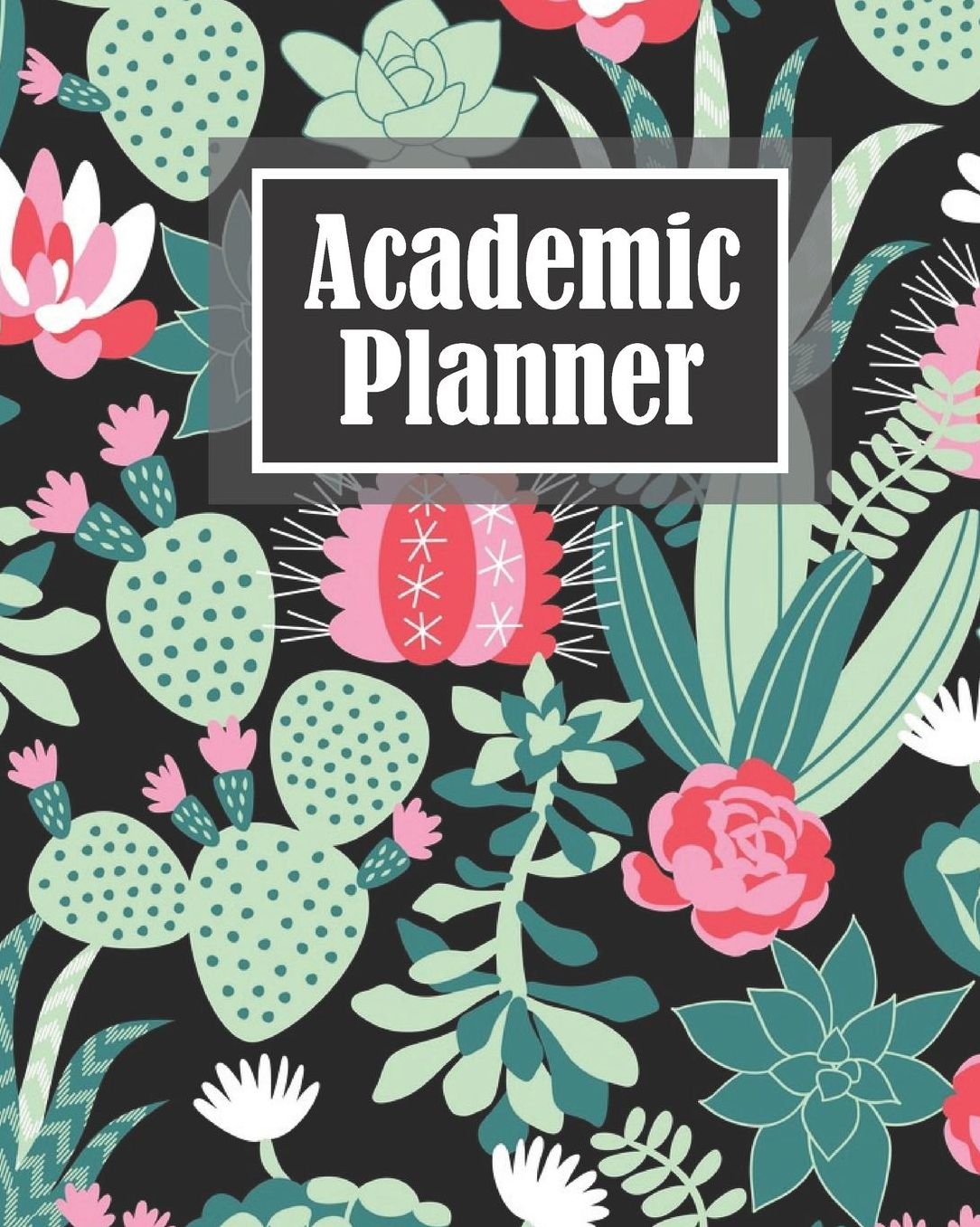 Academic Planner: Cactus Lover Teacher Journal Planner Notebook Organizer Daily Weekly Monthly Annual Activities Calendars To Do Class Lists Grade Tracker Back to School Teacher Appreciation Gift Undated 8x10 150 Pages White Paper
