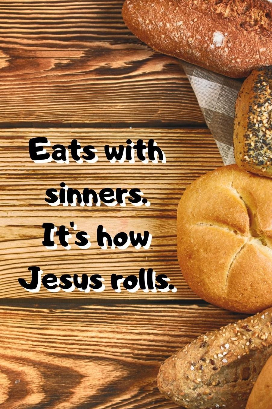 Eats with sinner. It's how Jesus rolls.: Christian Quotes Notebook/Journal/Diary (6 x 9) 120 Lined pages