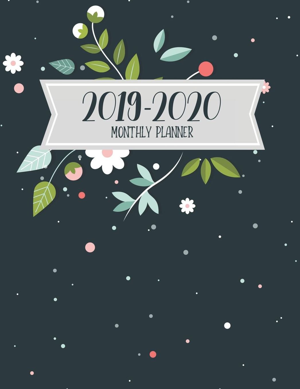 2019-2020 Monthly Planner: 2019-2020 12-Month Planner: July 1, 2019 to June 30, 2020: Weekly & Monthly View Planner, Organizer & Diary: Flower