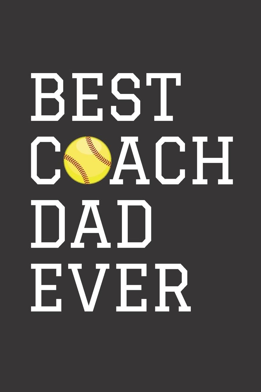 Best Coach Dad Ever: Softball Blank Lined Journal Notebook