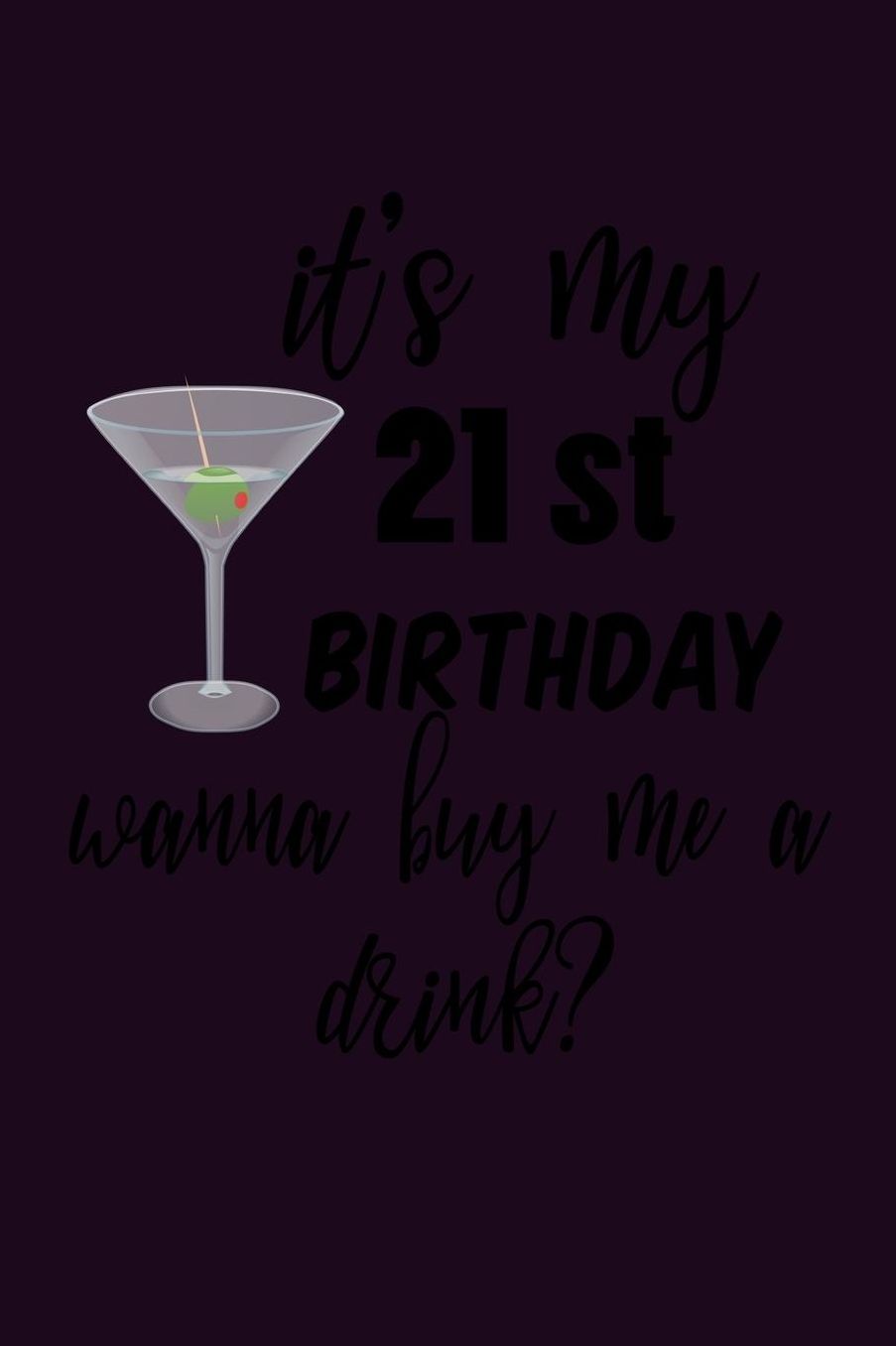 It's My 21st Birthday Wanna Buy Me A Drink: With a matte, full-color soft cover, this Bucket List Journal is the ideal size 6x9 inch, 90 pages cream colored pages . Make dreams come true. Get started today.