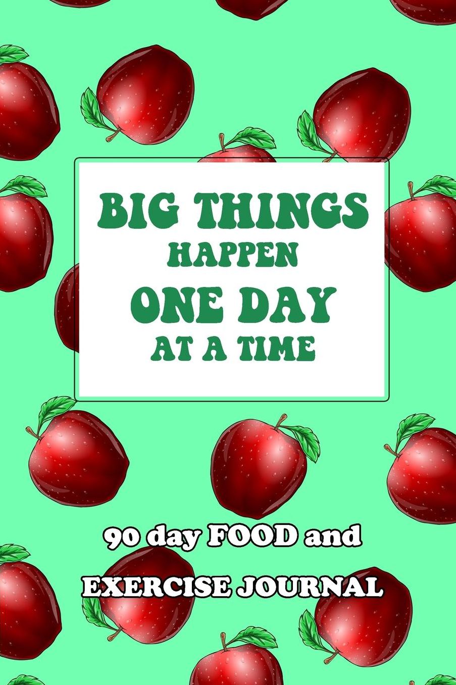 90 Day Food and Exercise Journal: Big Things Happen One Day At A Time